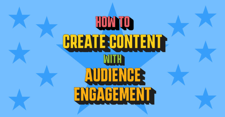 How to Create Content with Audience Engagement